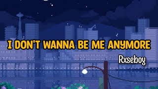 Rxseboy - i don't wanna be me anymore // lyrics