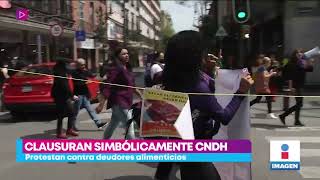 Clausuran simbólicamente la CNDH en protesta a deudores alimenticios | Noticias con Yuriria Sierra