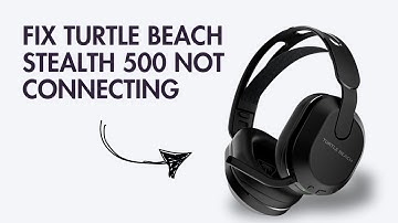 How to Fix Turtle Beach Stealth 500 not Connecting