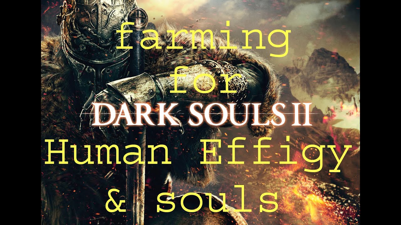 Dark souls 2 - Farming for human effigy's and souls - with commentary