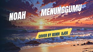 Menunggumu~NOAH~(cover by Rendi ujek)