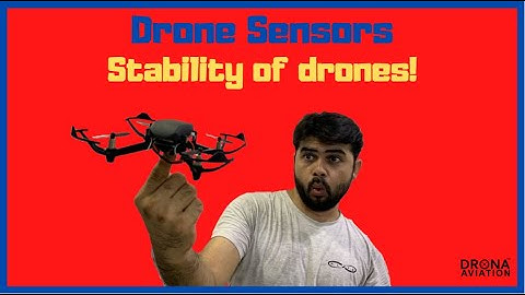 Drone Sensors - Stability of Drones Using Sensors - Why do we need sensors on drones?
