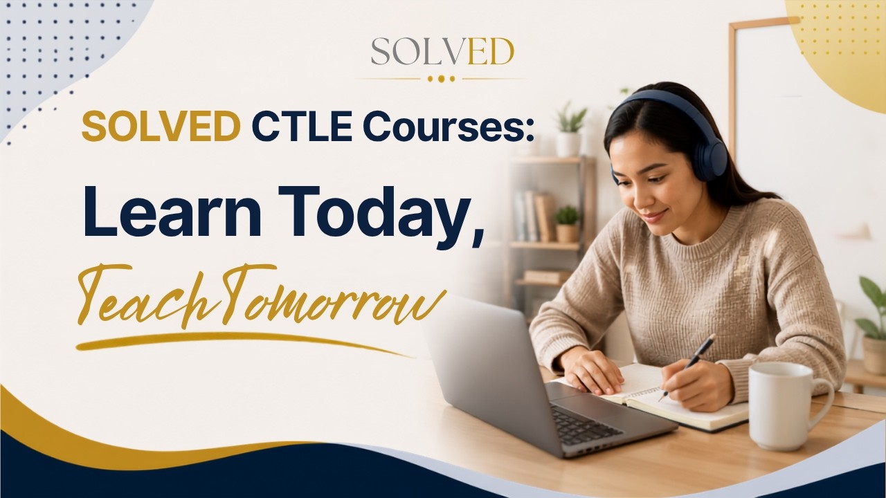 SOLVED CTLE Courses: Learn Today, Teach Tomorrow