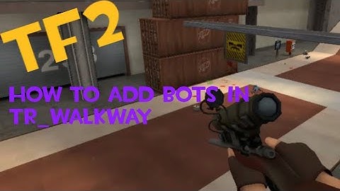 TF2 - How to Add Bots on tr_walkway and How to Fix the Bot count problem [2018]