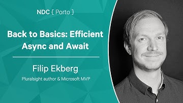 Back to Basics: Efficient Async and Await - Filip Ekberg - NDC Porto 2022