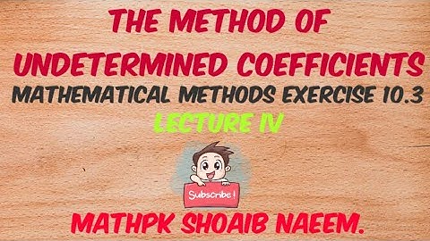 The method of undetermined coefficients lecture 4 (Mathematical Methods exercise 10.3)