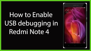 How to Enable USB Debugging in Redmi Note 4?