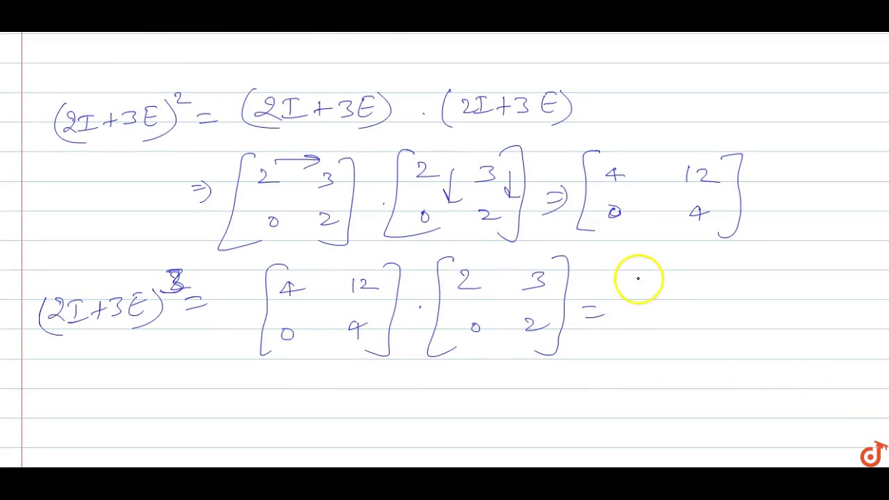 If I=[[1,0],[0,1]] and E=[[0,1],[0,0]] prove that (2I+3E)^3=8I+36E