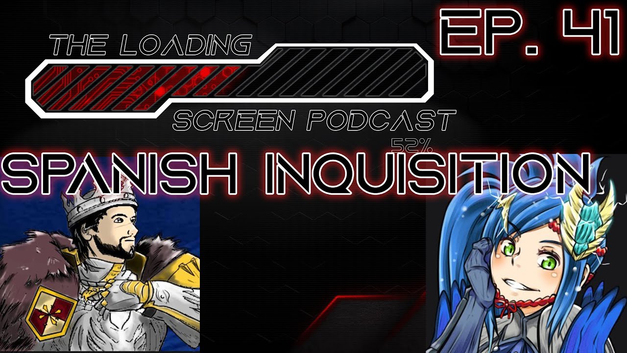 [The Loading Screen Podcast] - EP.41 Spanish Inquisition - YouTube