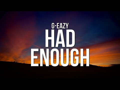 G-Eazy - Had Enough (Lyrics)