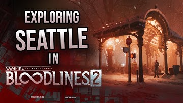 V:TM - Bloodlines 2 - Exploring Seattle - Deep Dive No. 4 with ChristopherOdd