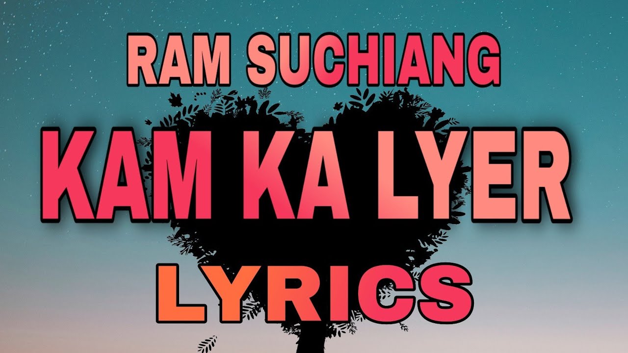 Ram suchiang  Kam ka lyer Lyrics