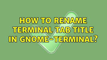 Unix & Linux: How to rename terminal tab title in gnome-terminal? (11 Solutions!!)
