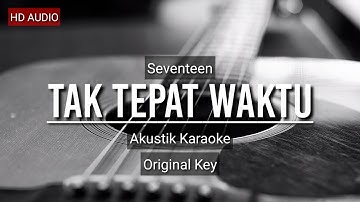 ♫ Seventeen - Tak Tepat Waktu (Acoustic Karaoke)