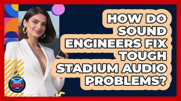How Do Sound Engineers Fix Tough Stadium Audio Problems? - Where the Fans Roar