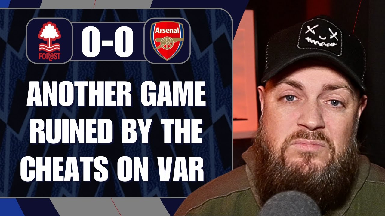 Another Game Ruined By The Cheats On VAR | Forest 0-0 Arsenal | Match Reaction