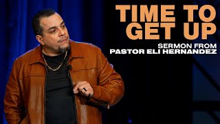 Enough! Time to Get Up ║ Sermon from Pastor Eli Hernandez