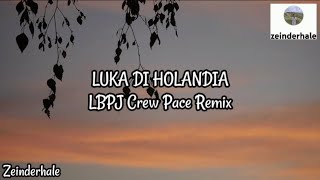 Luka Di Holandia  Lbpj Crew Pace Remix liriklagu timurnesia 