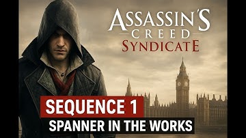 Assassin’s Creed Syndicate | Prologue, Seq 1, Seq 2: A Simple Plan, Seq 3-1: Somewhere That