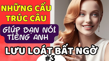 [🏆Cấu trúc câu tăng phản xạ  #3] Những cấu trúc câu hay trong Tiếng Anh - Luyện nói IELTS