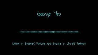 Information George Yeo:  China in Europe’s Future and Europe in China’s Future News