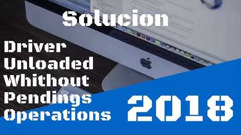 DRIVER UNLOADED WITHOUT CANCELLING PENDING OPERATION | ¡SOLUCION! - Goten-Gi