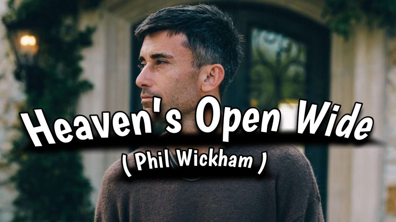 PHIL WICKHAM - Heaven’s Open Wide ( official lyrics )
