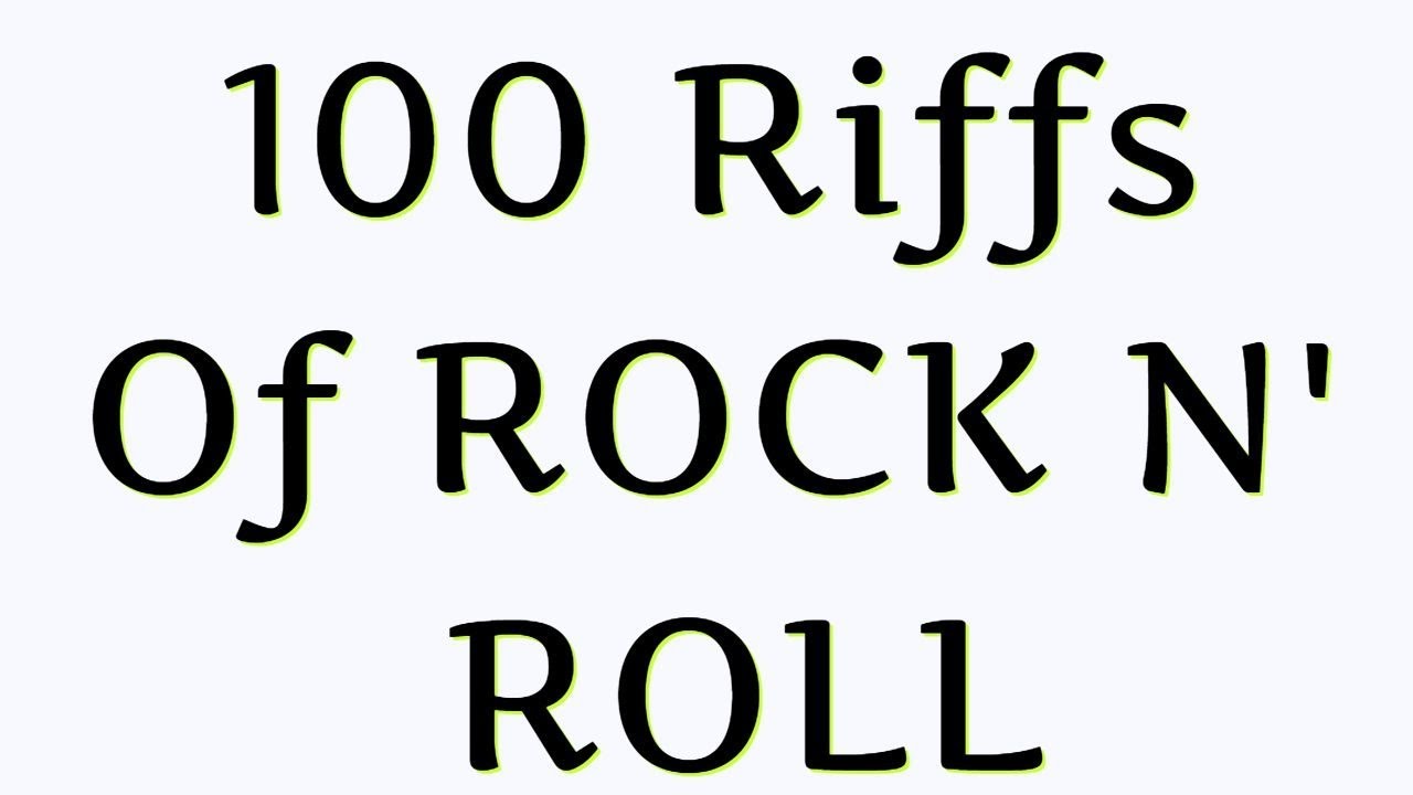100 Riffs Of ROCK N' ROLL - YouTube