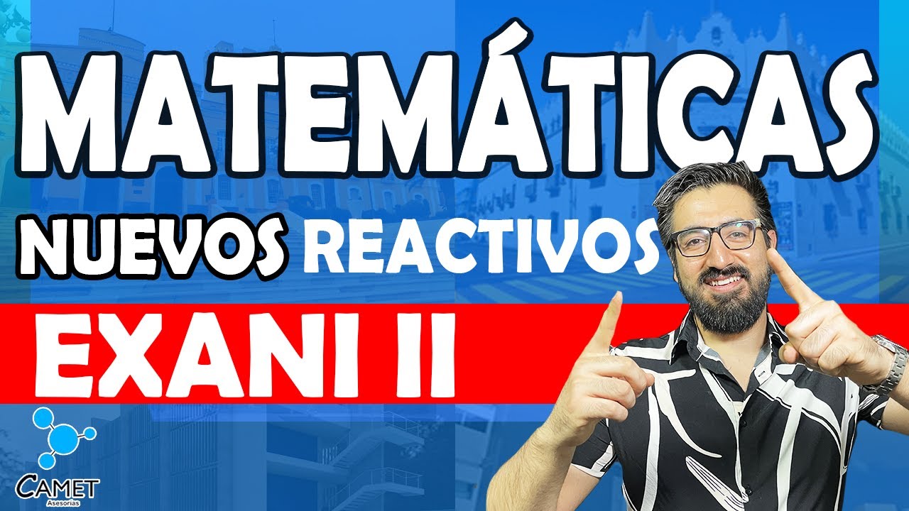 Reactivos Recién Añadidos al EXANI-II: Estrategias Esenciales para Dominarlos Matemáticas