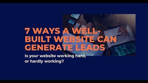 7 ways a well built website can generate leads