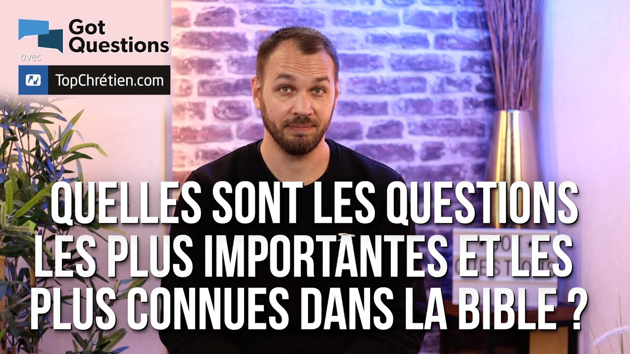 Quelles sont les questions les plus importantes et les plus connues dans la Bible ?