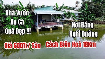 CHỦ BỎ PHỐ VỀ QUÊ BÁN GẤP NHÀ VƯỜN NGHỈ DƯỠNG AO CÁ,VƯỜN TRÁI CÂY. CÁCH BIÊN HOÀ 18KM, GIÁ 600TR/SAO