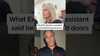 What Ex-Epstein assistant said behind closed doors