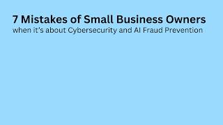 Cyber and AI - 7 Mistakes of Small Business Owners
