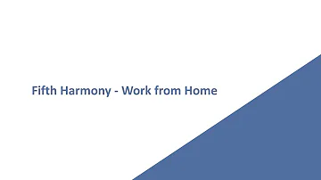 Fifth Harmony - Work from Home ft. Ty Dolla $ign