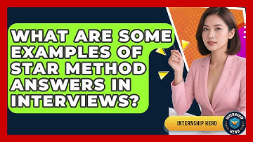 What Are Some Examples of STAR Method Answers in Interviews? | Internship Hero News