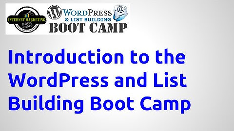 Introduction to Wordpress and List Building Boot Camp [Internet Marketing Boot Camp]