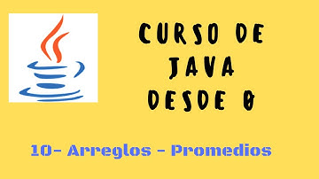 10. Arreglos | Promedio de calificaciones | Curso de Java desde cero