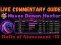 Halls of Atonement +15 | Live Commentary Guide | Aldrachi Havoc DH | TWW Season 3