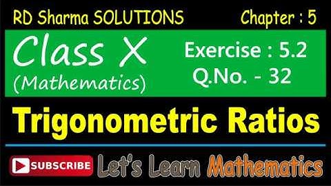 RD Sharma Solution, Class 10 - Chapter-5, Trigonometric Ratios, Exercise 5.2, Q. No. -  32