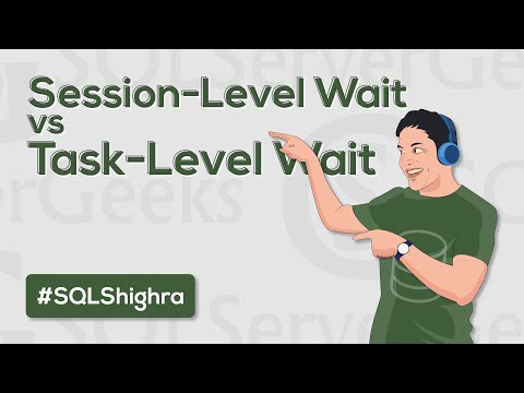 Session Level Wait vs Task Level Wait in SQL Server (by Amit Bansal)