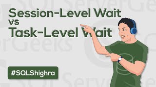 Session Level Wait Vs Task Level Wait In Sql Server By Amit Bansal