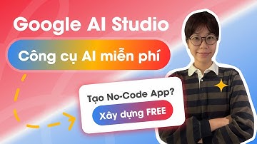 Google AI Studio 2025: Toàn tập tính năng & hướng dẫn sử dụng từ A–Z