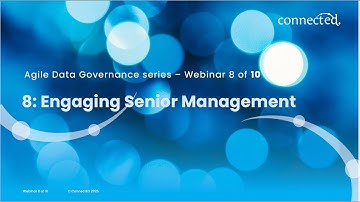 Connected Agile Data Governance Webinar 8 :  Engaging Senior Management