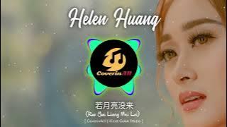 Helen Huang - Ruo Yue Liang Mei Lai [若月亮没来] REMIX (Kicot Galak Studio)