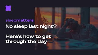 Sleepless Night? Here's How to Get Through the Day