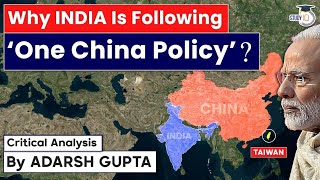 Why India Follows One China Policy  Its Time For A Relook  India China Relations  Upsc ias