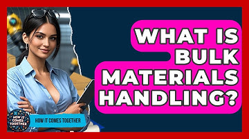 What Is Bulk Materials Handling? - How It Comes Together