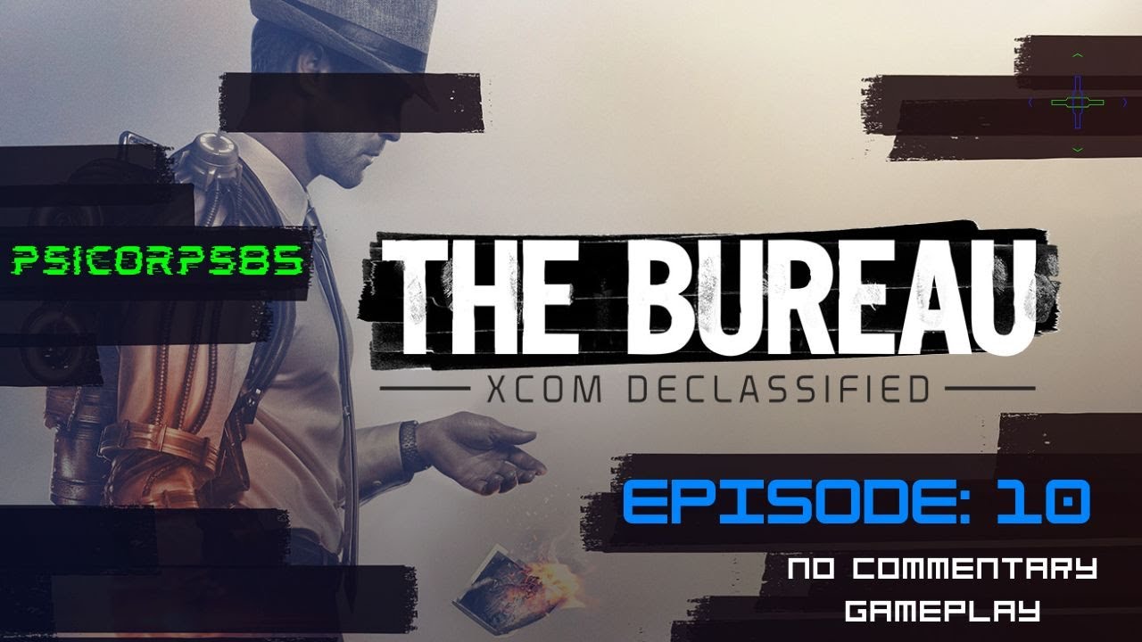 The Bureau XCom Declassified! Episode 10; base quests & Operation Hawkeye!