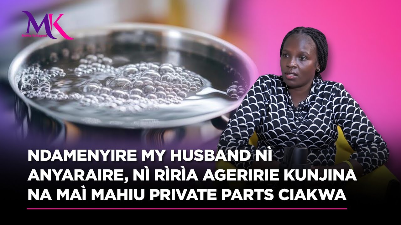 Ndamenyire my husband nī anyaraire, nī rīrīa ageririe kunjina na maī mahiu private parts ciakwa